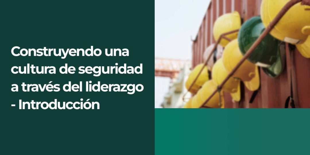 Construyendo una cultura de seguridad a través del liderazgo - Introducción