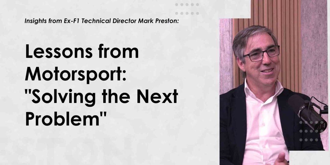 Mark Preston - Lessons from Motorsport: "Solving the Next Problem"