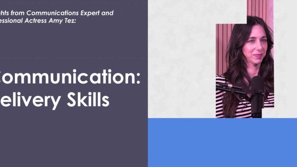 Insights with Amy Tez - Communication: Delivery Skills