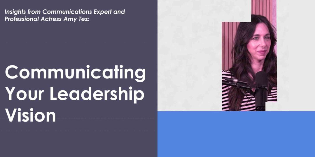 Insights with Amy Tez - Communicating Your Leadership Vision