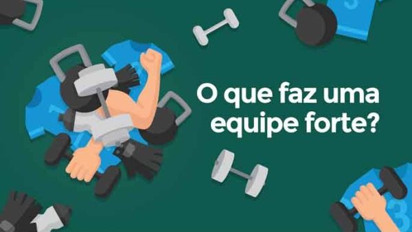 O que faz uma equipe forte?