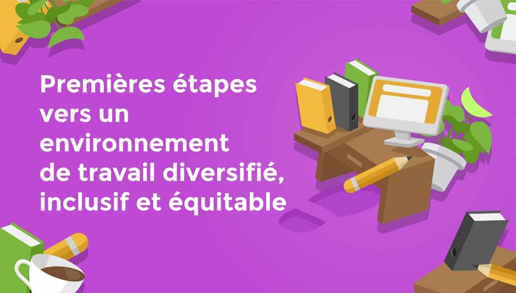Premi√®res étapes vers un environnement de travail diversifié, inclusif et équitable
