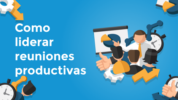 Como liderar reuniones productivas