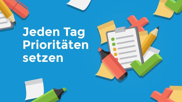 Jeden Tag Priorit√§ten setzen