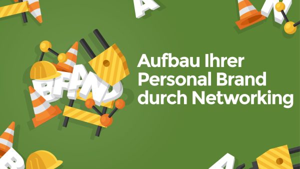 Aufbau Ihrer Personal Brand durch Networking