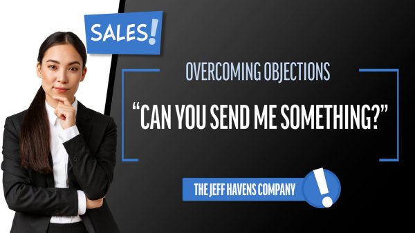 Sales - Overcoming Objections: Can You Send Me Something?