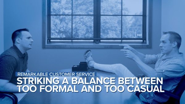 Remarkable Customer Service: Striking a Balance Between Too Formal and Too Casual