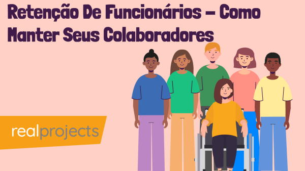 Reten√ß√£o De Funcionários - Como Manter Seus Colaboradores