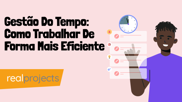 Gest√£o Do Tempo: Como Trabalhar De Forma Mais Eficiente