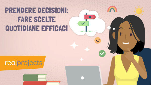 Prendere decisioni: fare scelte quotidiane efficaci