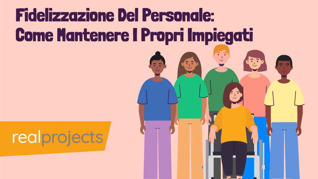 Fidelizzazione Del Personale: Come Mantenere I Propri Impiegati