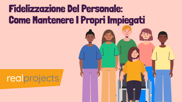 Fidelizzazione Del Personale: Come Mantenere I Propri Impiegati