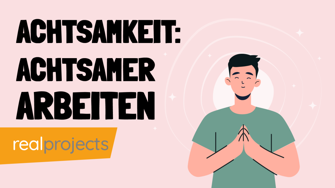 Achtsamkeit: Achtsamer arbeiten