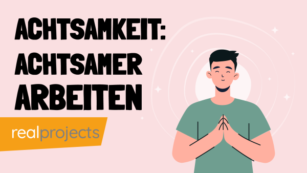 Achtsamkeit: Achtsamer arbeiten