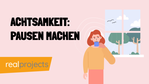 Achtsamkeit: Achtsame Pausen machen