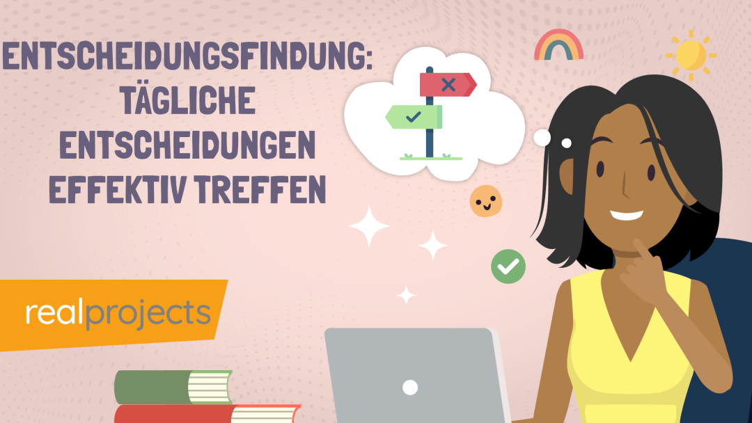 Entscheidungsfindung: T√§gliche Entscheidungen effektiv treffen