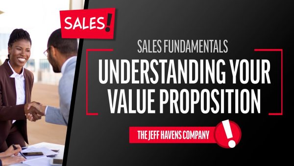 Sales Fundamentals: Understanding Your Value Proposition
