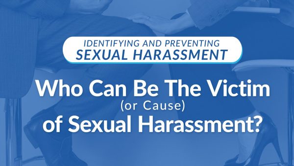 Who Can Be The Victim or Cause of Sexual Harassment