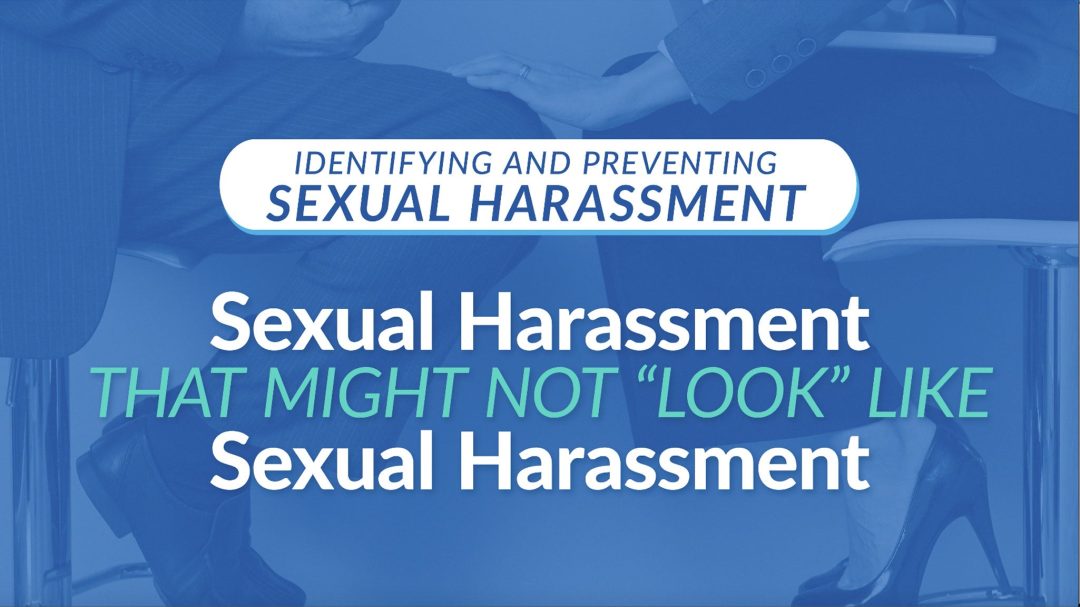 Sexual Harassment That Might Not Look Like Sexual Harassment
