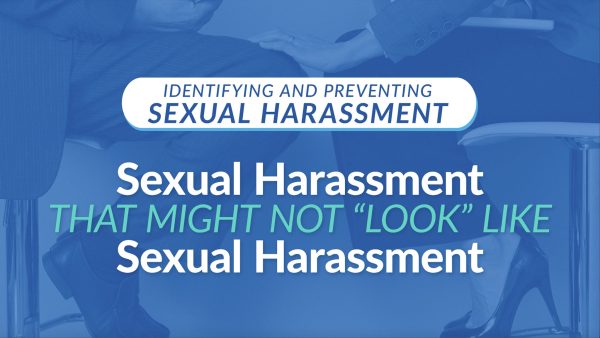 Sexual Harassment That Might Not Look Like Sexual Harassment