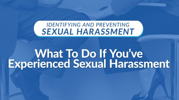 What To Do If You've Experienced Sexual Harassment