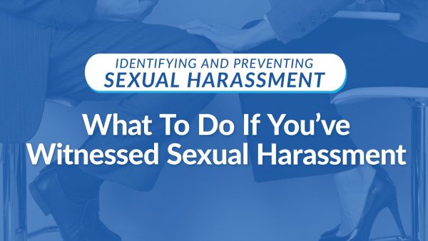 What To Do If You've Witnessed Sexual Harassment
