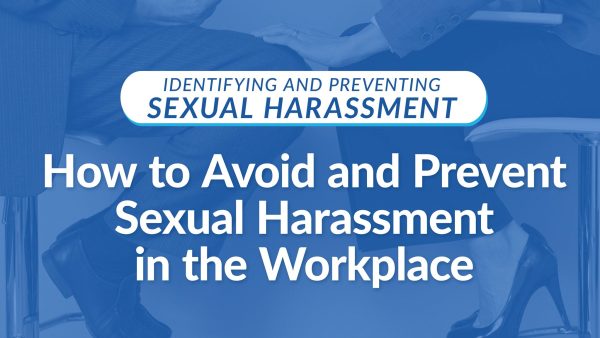 How To Avoid and Prevent Sexual Harassment In The Workplace