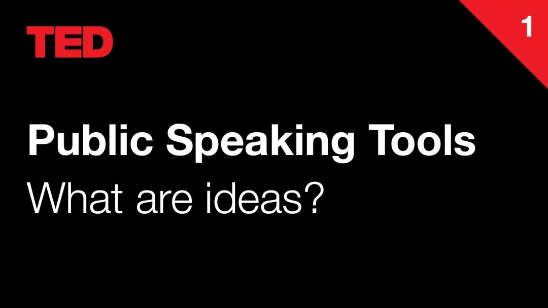 TED Public Speaking Tools | 1 | What are ideas?