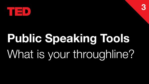 TED Public Speaking Tools | 3 | What is your throughline?