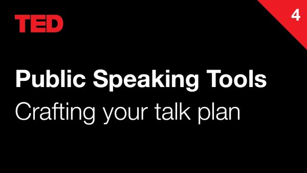 TED Public Speaking Tools | 4 | Crafting your talk plan