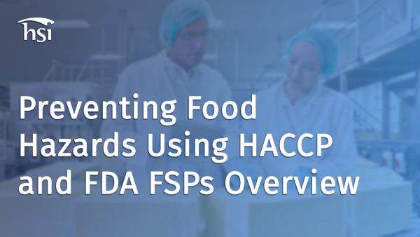 Preventing Food Hazards Using HACCP and FDA FSPs Overview