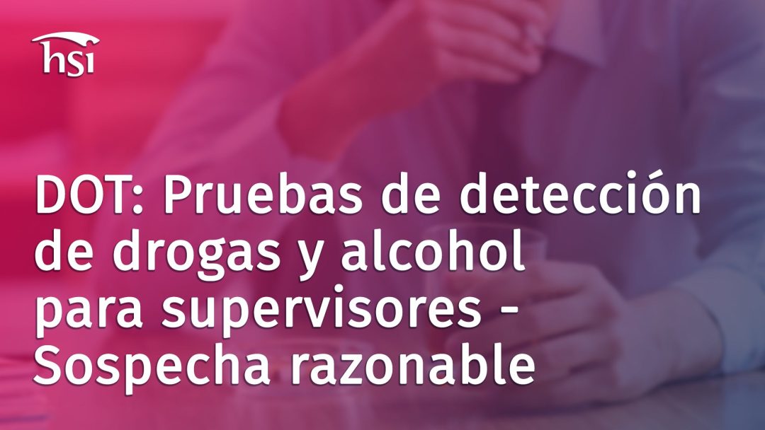 DOT: Pruebas de detección de drogas y alcohol para supervisores - Sospecha razonable