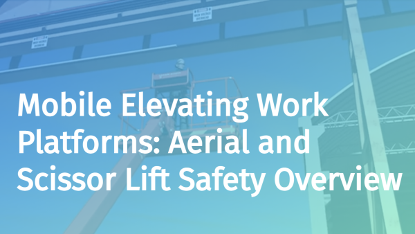Mobile Elevating Work Platforms: Aerial and Scissor Lift Safety Overview (Test Out Option)