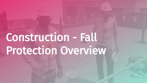 Construction: Fall Protection - Overview