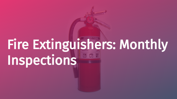Fire Extinguishers: Monthly Inspections