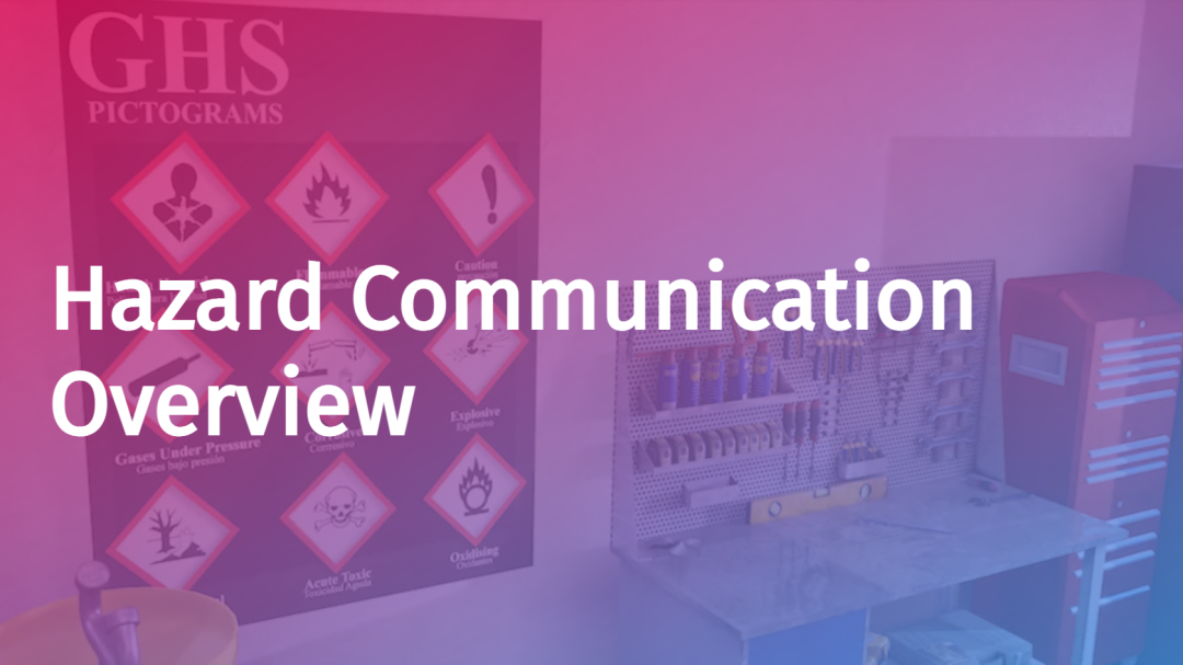 Globally Harmonized System (GHS) Hazard Communication: Overview