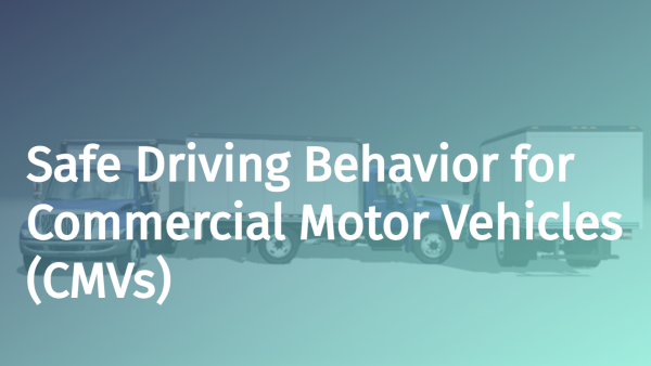 Safe Driving Behaviors for Commercial Motor Vehicles (CMV)