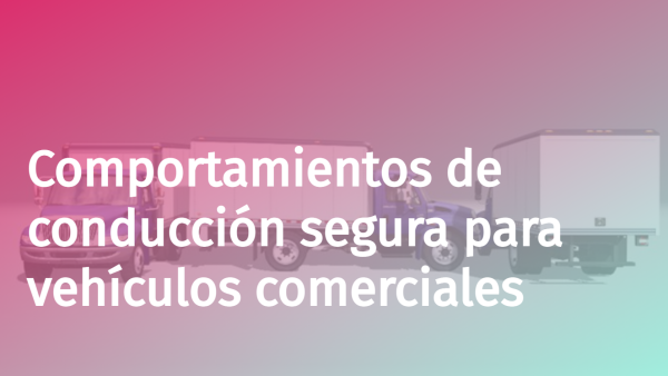 Comportamientos de conducción segura para vehículos comerciales